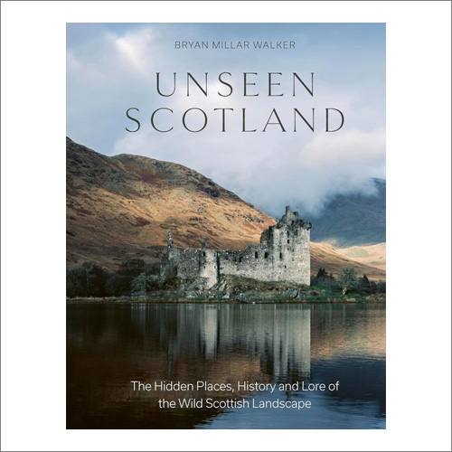 Cover image Unseen Scotland: The Hidden Places, History and Lore of the Wild Scottish Landscape by Bryan Millar Walker (Greenfinch/Quercus Books)